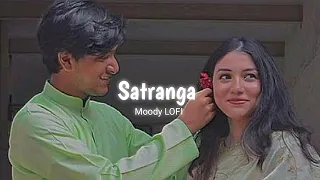 Badrang Mein Satranga Hai Yeh Ishq Re - Satranga [ Slowed + Reverb ] | Arijit Singh | Moody LOFI