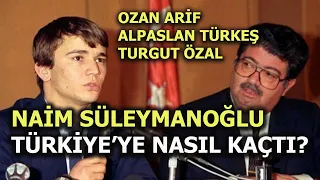 NAİM SÜLEYMANOĞLU TÜRKİYE'YE NASIL KAÇIRILDI?