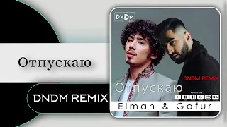 ELMAN & Gafur - Отпускаю (DNDM REMIX va DNDM family ) 2021