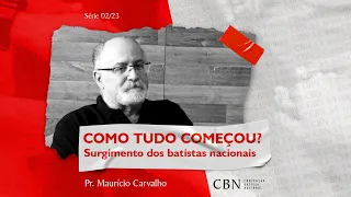 Como tudo começou - Surgimento dos batistas nacionais | Pr. Maurício Carvalho