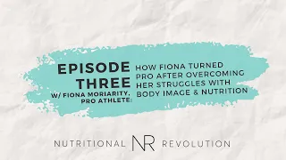 Episode 3 with Fiona Moriarity: Turning Pro After Overcoming Struggles with Body Image and Nutrition