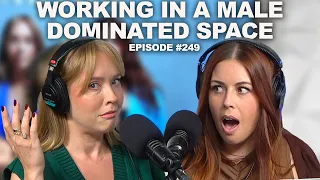 Working in a Male-Dominated Space | Episode 249