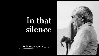 In that silence | Krishnamurti