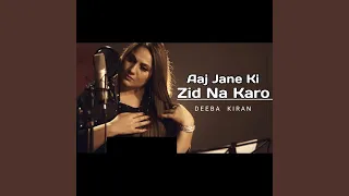 Aj Jane Ki Zid Na Karo