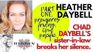 CHAD DAYBELL'S SISTER-IN-LAW HEATHER DAYBELL BREAKS HER SILENCE PART 1 #hiddentruecrime #lorivallow