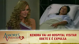 Amores Verdadeiros - Kendra vai visitar Odete no hospital e é expulsa por ela