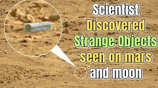 Scientist discovered strange objects seen on mars and moon.