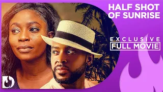 Half Shot of Sunrise - Exclusive Nollywood Passion Movie Full