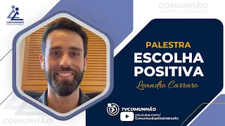 Leandro Carraro | ESCOLHA POSITIVA (PALESTRA ESPÍRITA)