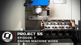 PROJECT 55 | Episode 7: Engine Machine Work