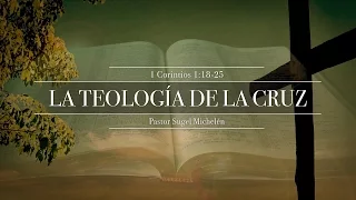 "La teología de la cruz" 1 Cor. 1:18-25 Ps. Sugel Michelén