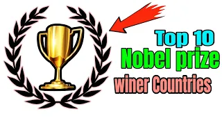 Top 10 countries with the most Nobel prize winner list | highest Nobel prize winner countries