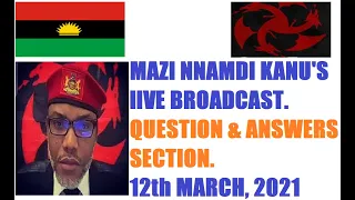 Mazi Nnamdi Kanu Live Broadcast Questions & Answers Section 12th March 2021