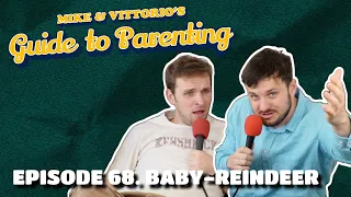 68. Baby-Reindeer - Mike & Vittorio's Guide to Parenting