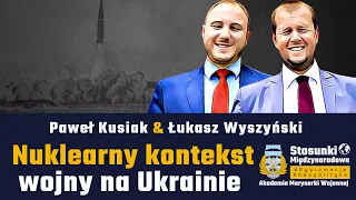 Nuklearny kontekst wojny na Ukrainie | Paweł Kusiak & Łukasz Wyszyński