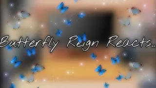 Butterfly Reign reacts...||Part 1/?