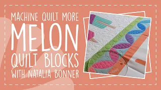 Machine Quilt More Melon Quilt Blocks with Natalia Bonner