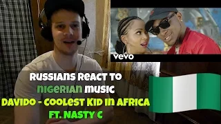 RUSSIANS REACT TO NIGERIAN MUSIC - Davido - Coolest Kid in Africa ft. Nasty C REACTION