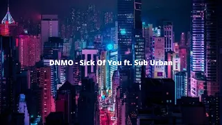 DNMO -  Sick Of You ft. Sub Urban [Legendado]