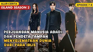 MANUSIA ABADI DAN PENDETA TAMPAN BERSATU MELAWAN IBLIS - Alur Cerita ISLAND SEASON 2 EPISODE 7-8