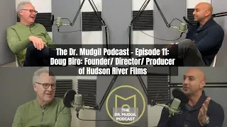 The Dr. Mudgil Podcast - Episode 11: Doug Biro: Founder/Director/Producer of Hudson River Films