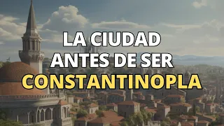 Constantinopla antes de Constantinopla: La ciudad de Bizancio