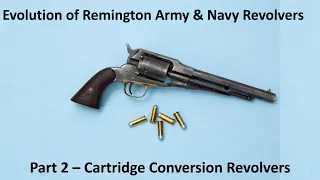 Evolution of Remington Army and Navy Revolvers Part 2   Cartridge Conversions