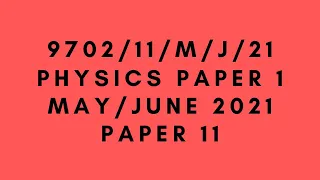 AS LEVEL PHYSICS 9702 PAPER 1 | May/June 2021 | Paper 11 | 9702/11/M/J/21 | SOLVED