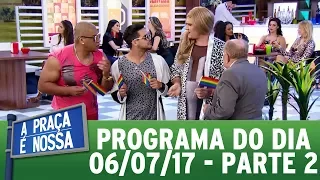 A Praça É Nossa (06/07/17) | Parte 2