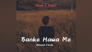 Banke Hawa Mein Bezubaan Mein | Altmash Faridi | Rooh E Daari | Best Hindi Song @Beatly_Music