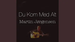 Du Kom Med Alt