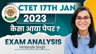 CTET 17th January 2023 Paper Analysis by Himanshi Singh | CTET 8th Day Shift Analysis