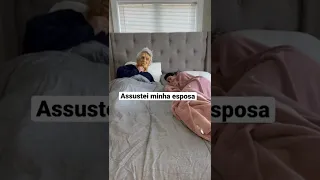 Assustei minha esposa