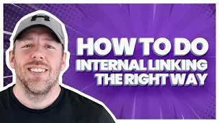 How to Do Internal Linking the Right Way