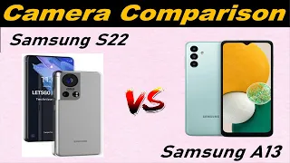 Samsung Galaxy S22 vs Samsung A13 camera Test comparison