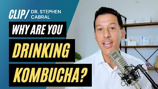 Why Are You Drinking Kombucha | Dr. Stephen Cabral
