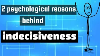 2 Psychological Reasons Behind Indecisiveness