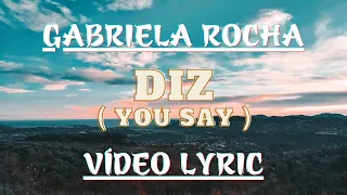 DIZ (YOU SAY) - GABRIELA ROCHA  (  VÍDEO LYRIC ) #gospel #viral