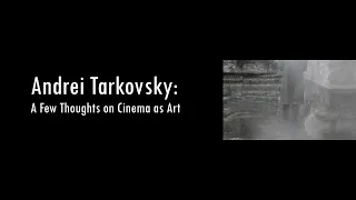 Andrei Tarkovsky: A Few Thoughts on Cinema as Art