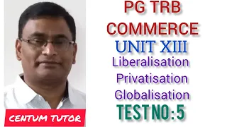 PG TRB COMMERCE UNIT XIII LIBERALIZATION PRIVATIZATION AND GLOBALIZATION, TEST NO : 5