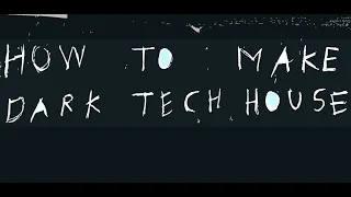 How To Make Dark Tech House