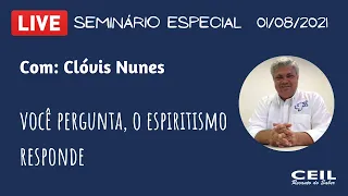 Você pergunta, o Espiritismo responde (LIVE) – com Profº Clóvis Nunes - CEIL (01/08/2021)