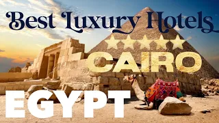 TOP 7 BEST LUXURY HOTELS in CAIRO, EGYPT (Ritz-Carlton, St. Regis, Four Seasons, Le Meridien, etc.)