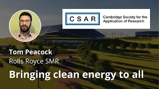 CSAR lecture: Tom Peacock "An Overview of Rolls-Royce SMR"