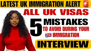 LATEST UK IMMIGRATION ALERT 🚨 / 5 BIG MISTAKES TO AVOID DURING YOUR IMMIGRATION INTERVIEW / UK VISA