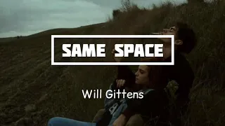 Will Gittens - Same Space (Lyrics)