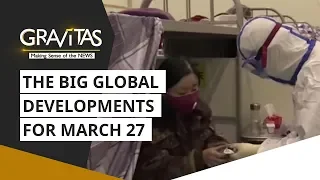 Gravitas: Wuhan Coronavirus: The big global developments for March 27