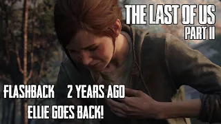 Ellie Goes Back! Flashback - 2 years ago | The Last of Us Part II in 4K | SPOILERS!!!