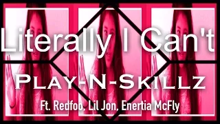 "Literally I Can't - Play-N-Skillz Ft. Redfoo, Lil Jon, Enertia McFly *Fan Video*