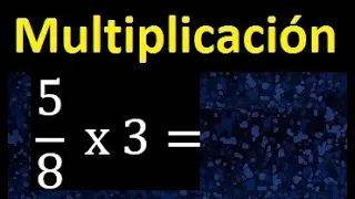 5/8 por 3 , como multiplicar una fraccion por un numero , multiplicacion